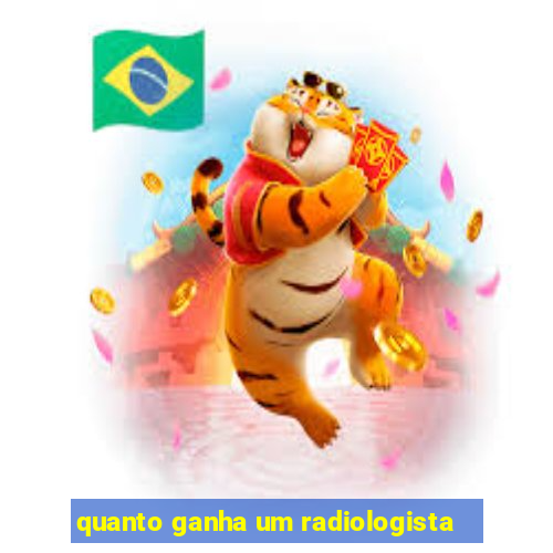 quanto ganha um radiologista